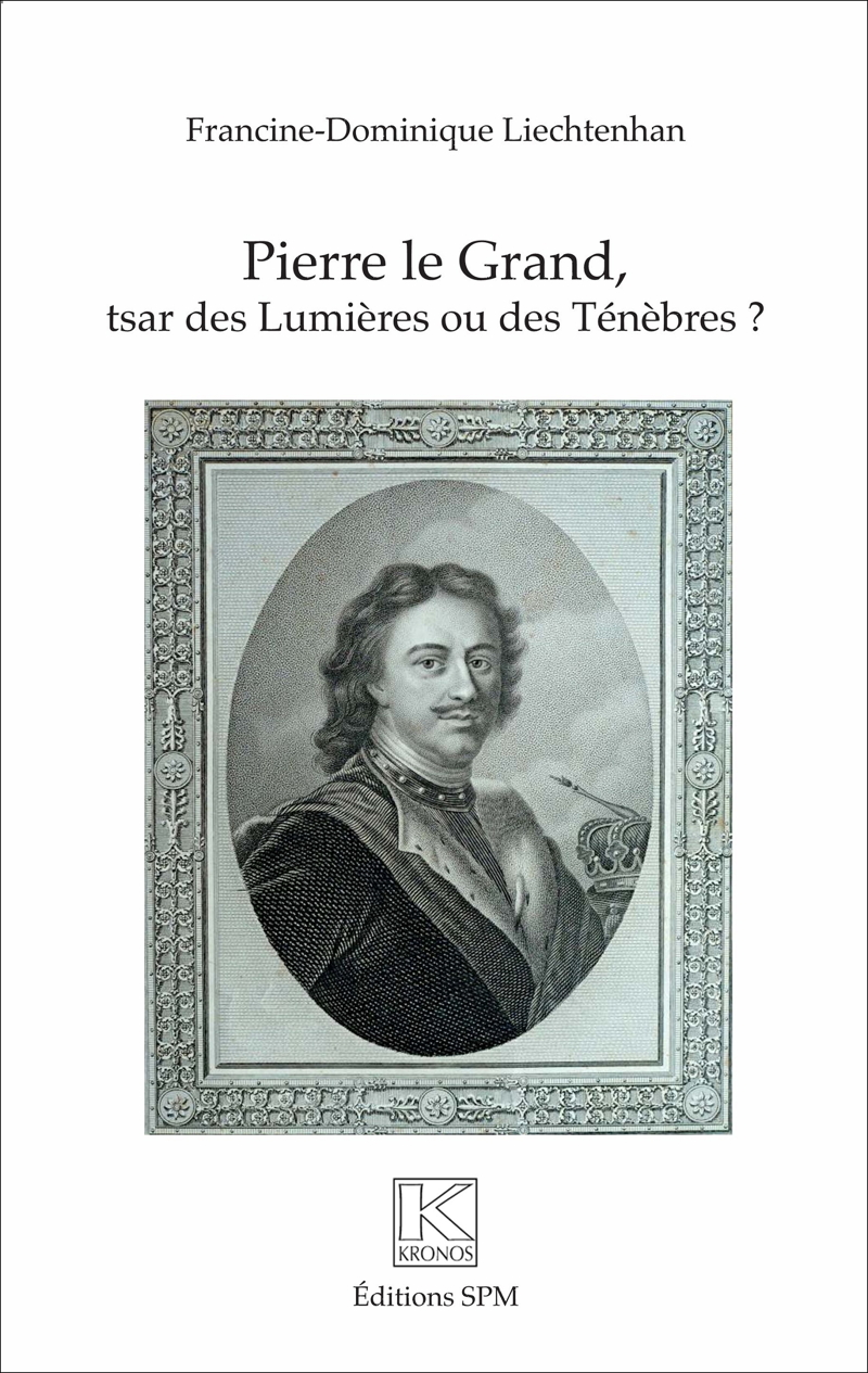 Couverture 1. Editions SMP. Pierre le Grand., tsar des Lumières ou des Ténèbres, par Francine-Dominique Liechtenhan. 2017-07-01